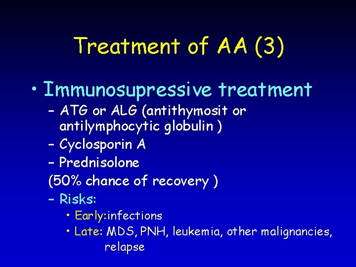 Treatment of AA (3) • Immunosupressive treatment – ATG or ALG (antithymosit or antilymphocytic