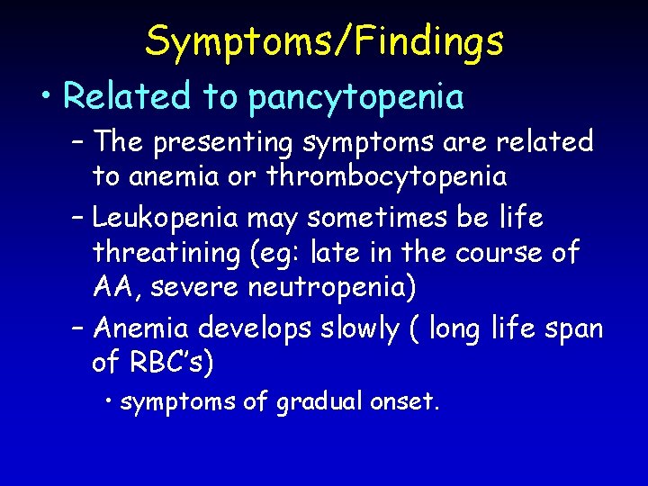 Symptoms/Findings • Related to pancytopenia – The presenting symptoms are related to anemia or