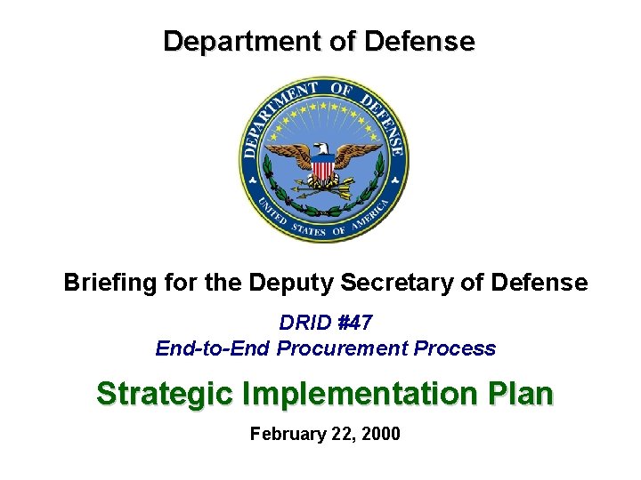 Department of Defense Briefing for the Deputy Secretary of Defense DRID #47 End-to-End Procurement
