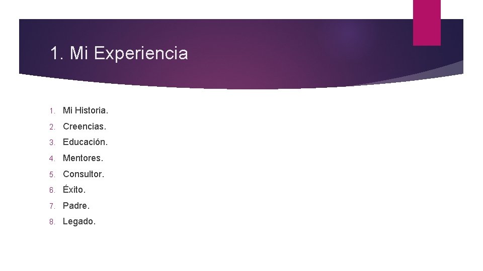 1. Mi Experiencia 1. Mi Historia. 2. Creencias. 3. Educación. 4. Mentores. 5. Consultor.