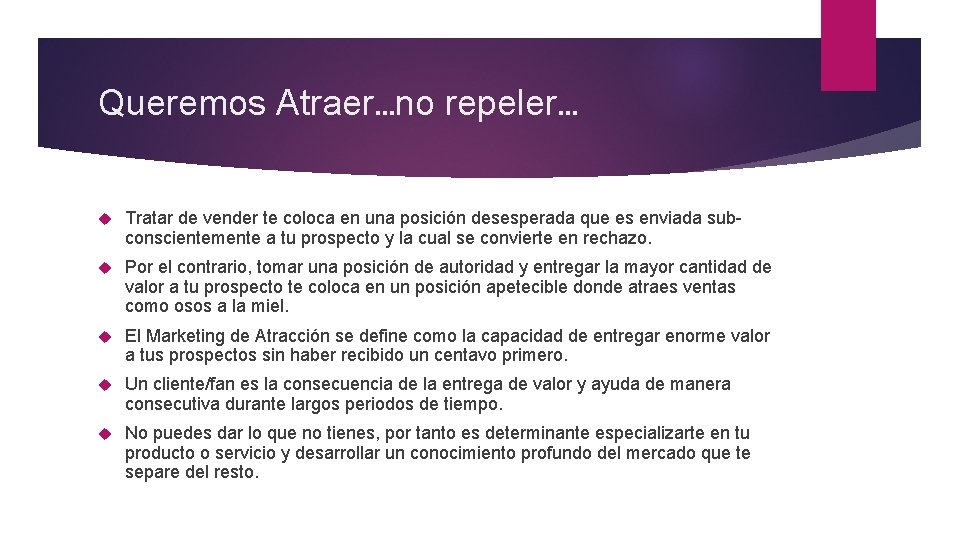 Queremos Atraer…no repeler… Tratar de vender te coloca en una posición desesperada que es