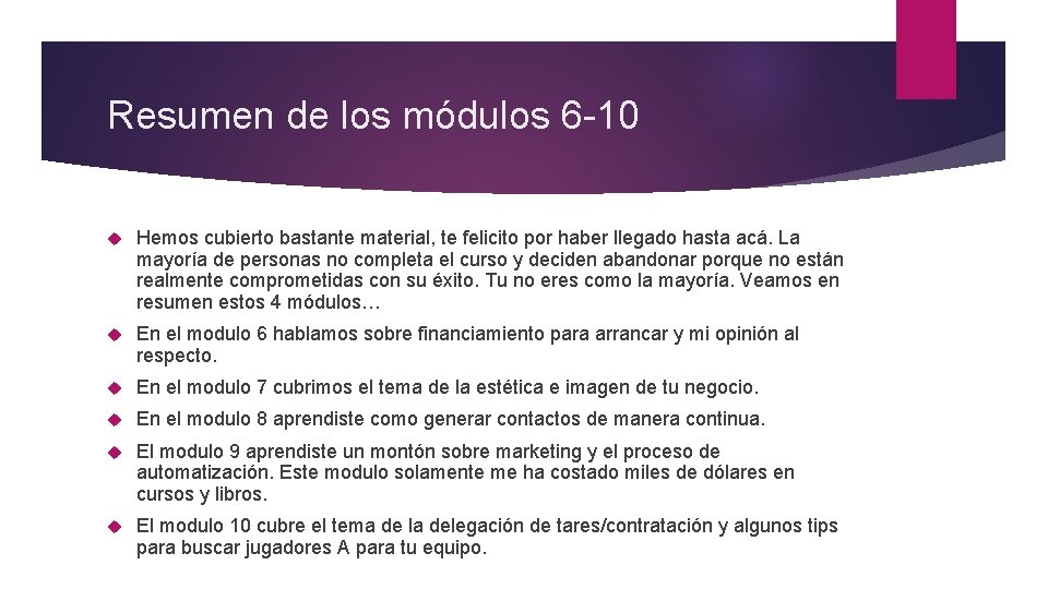 Resumen de los módulos 6 -10 Hemos cubierto bastante material, te felicito por haber