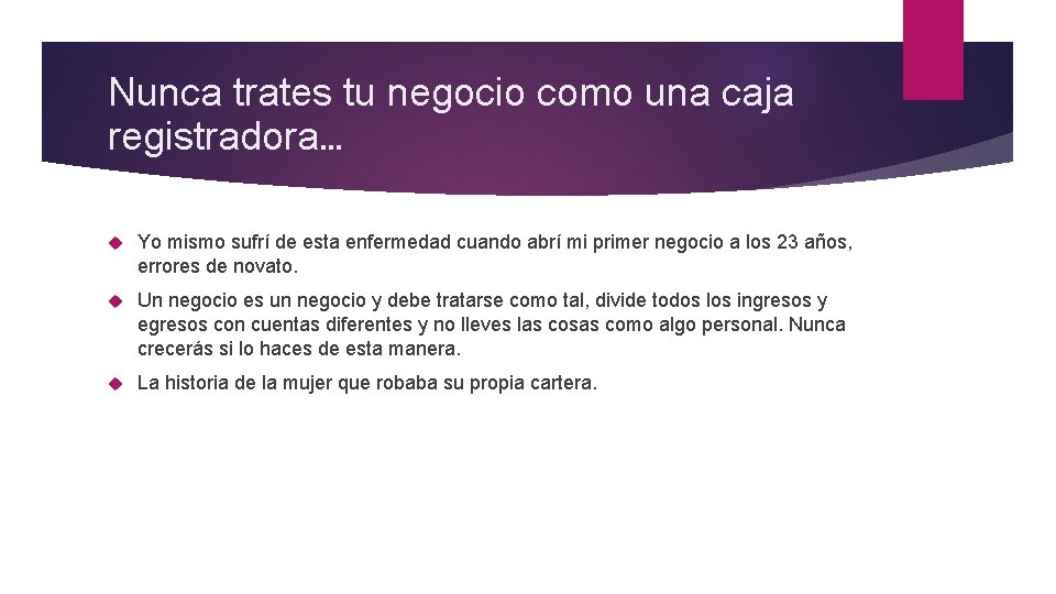 Nunca trates tu negocio como una caja registradora… Yo mismo sufrí de esta enfermedad