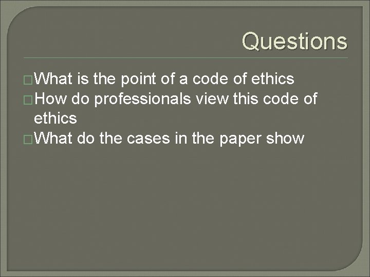 Questions �What is the point of a code of ethics �How do professionals view