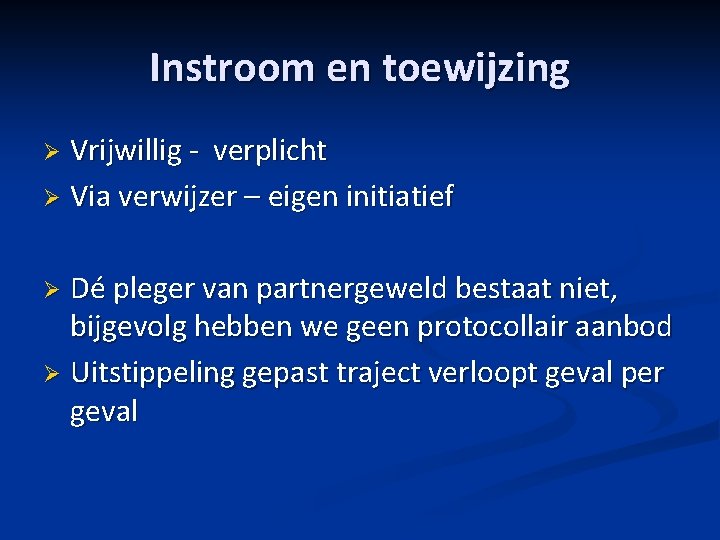 Instroom en toewijzing Vrijwillig - verplicht Ø Via verwijzer – eigen initiatief Ø Dé