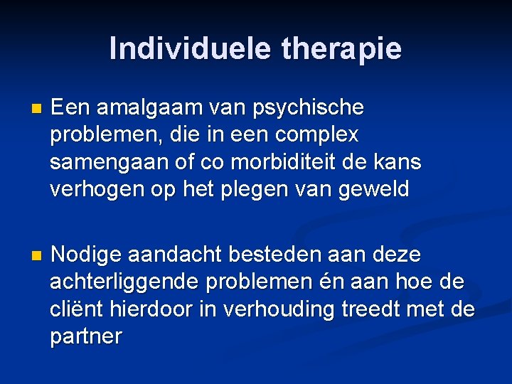 Individuele therapie n Een amalgaam van psychische problemen, die in een complex samengaan of