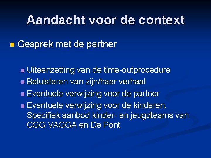 Aandacht voor de context n Gesprek met de partner Uiteenzetting van de time-outprocedure n