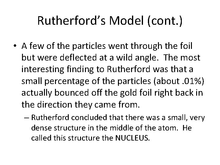 Rutherford’s Model (cont. ) • A few of the particles went through the foil