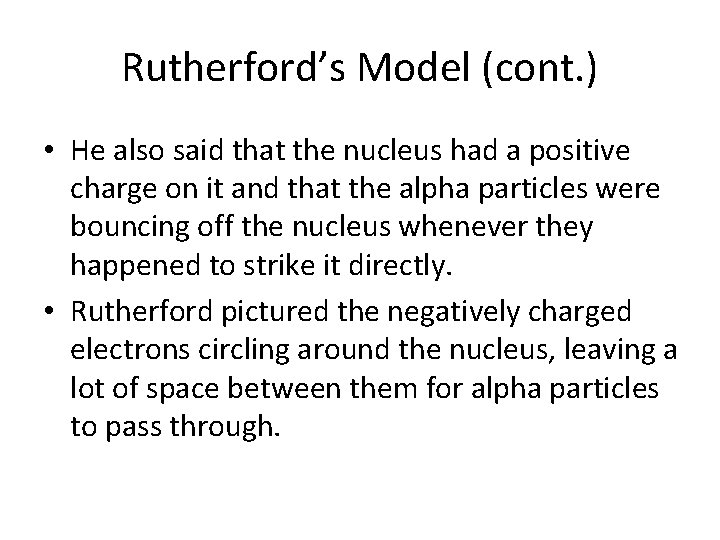 Rutherford’s Model (cont. ) • He also said that the nucleus had a positive