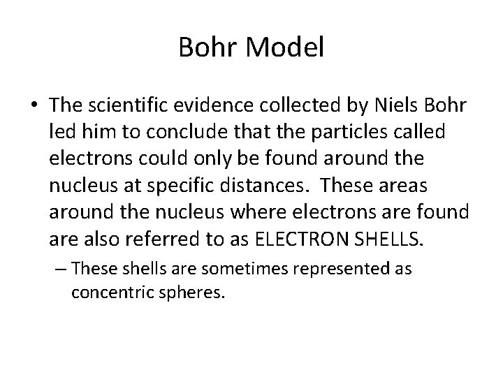 Bohr Model • The scientific evidence collected by Niels Bohr led him to conclude