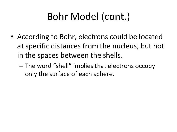 Bohr Model (cont. ) • According to Bohr, electrons could be located at specific