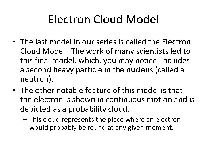 Electron Cloud Model • The last model in our series is called the Electron