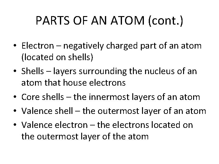 PARTS OF AN ATOM (cont. ) • Electron – negatively charged part of an