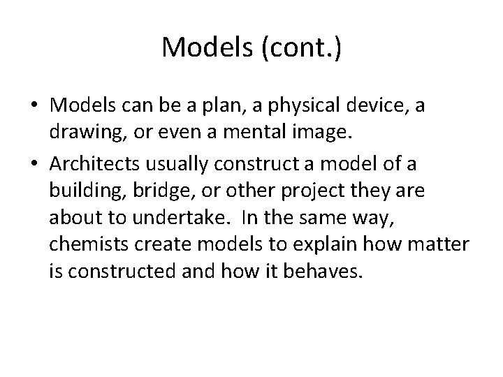 Models (cont. ) • Models can be a plan, a physical device, a drawing,