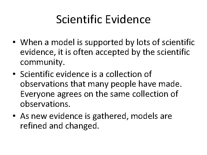 Scientific Evidence • When a model is supported by lots of scientific evidence, it