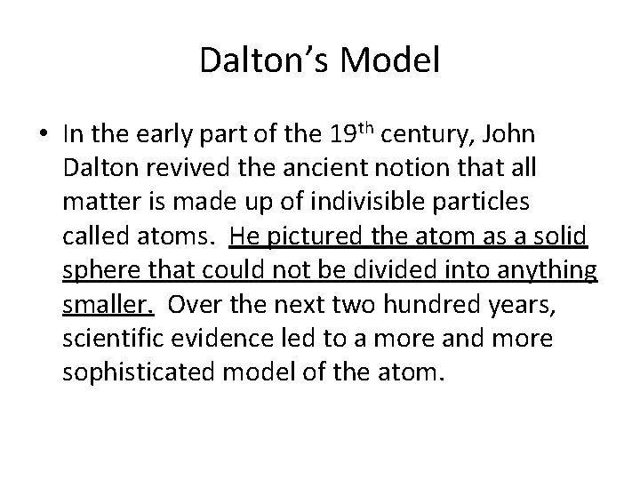 Dalton’s Model • In the early part of the 19 th century, John Dalton