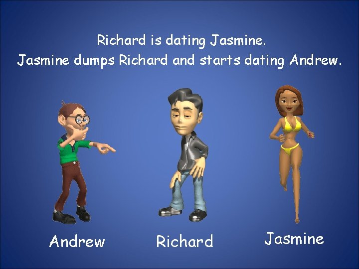 Richard is dating Jasmine dumps Richard and starts dating Andrew Richard Jasmine 