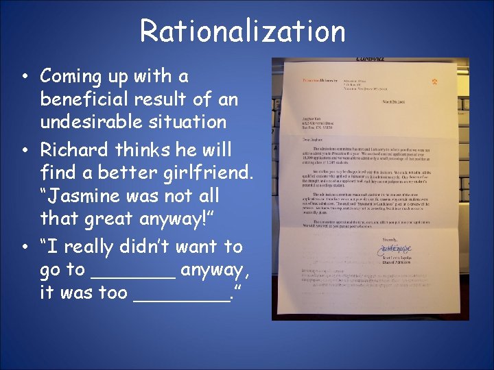 Rationalization • Coming up with a beneficial result of an undesirable situation • Richard