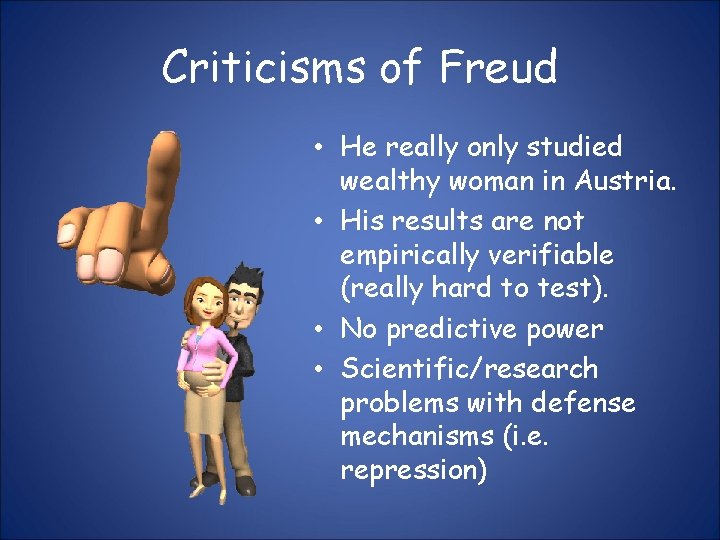 Criticisms of Freud • He really only studied wealthy woman in Austria. • His