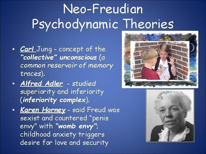 Neo-Freudian Psychodynamic Theories • Carl Jung - concept of the “collective” unconscious (a common