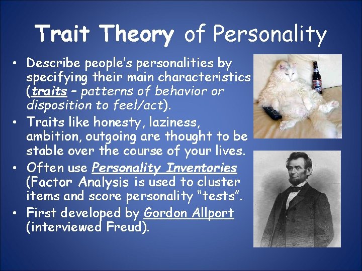 Trait Theory of Personality • Describe people’s personalities by specifying their main characteristics (traits