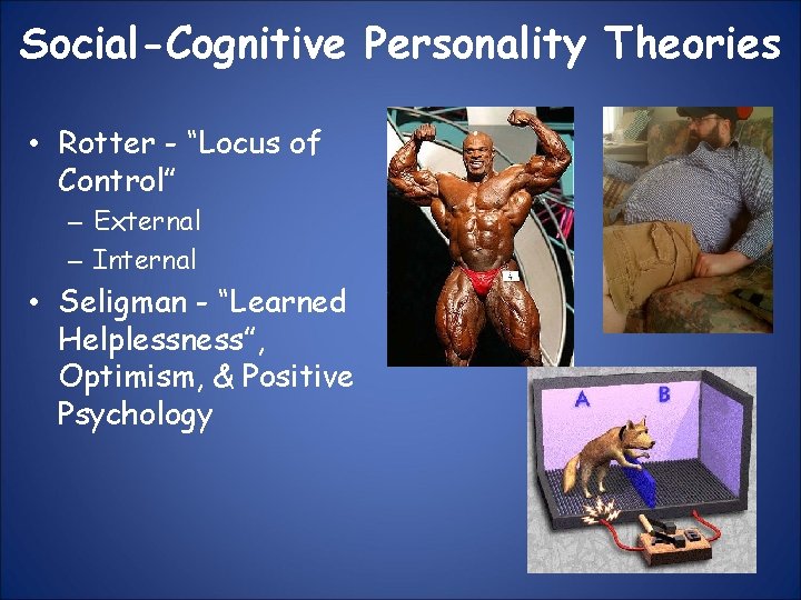 Social-Cognitive Personality Theories • Rotter - “Locus of Control” – External – Internal •