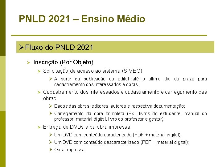 PNLD 2021 – Ensino Médio ØFluxo do PNLD 2021 Ø Inscrição (Por Objeto) Ø