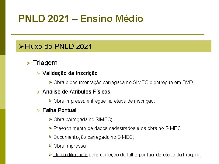PNLD 2021 – Ensino Médio ØFluxo do PNLD 2021 Ø Triagem Ø Validação da