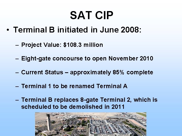 SAT CIP • Terminal B initiated in June 2008: – Project Value: $108. 3