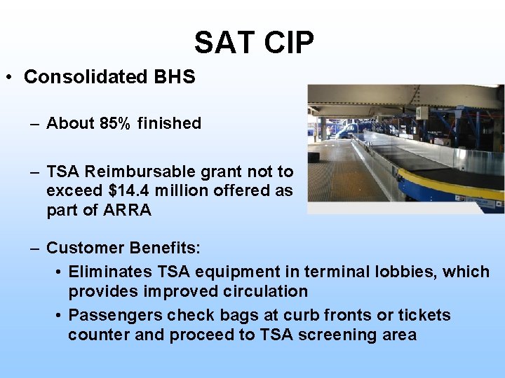 SAT CIP • Consolidated BHS – About 85% finished – TSA Reimbursable grant not