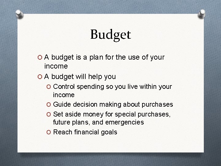 Budget O A budget is a plan for the use of your income O