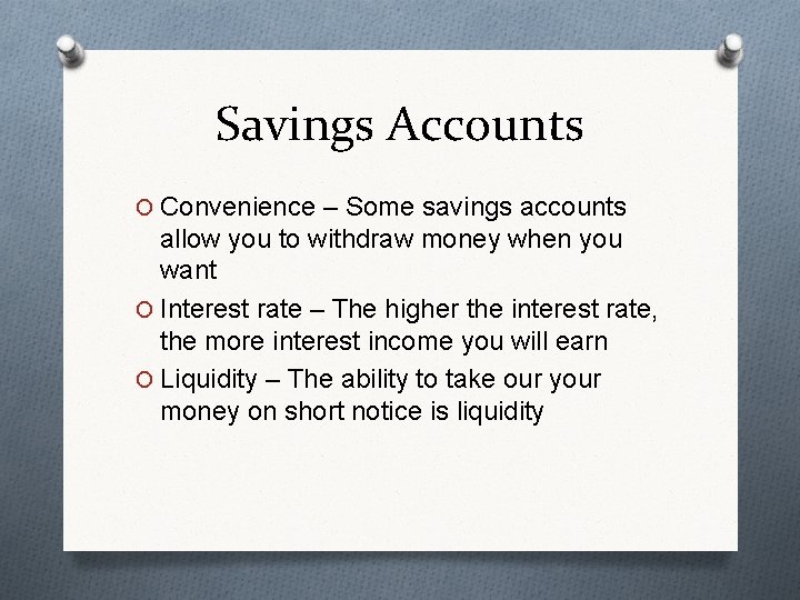 Savings Accounts O Convenience – Some savings accounts allow you to withdraw money when