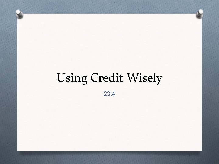 Using Credit Wisely 23: 4 