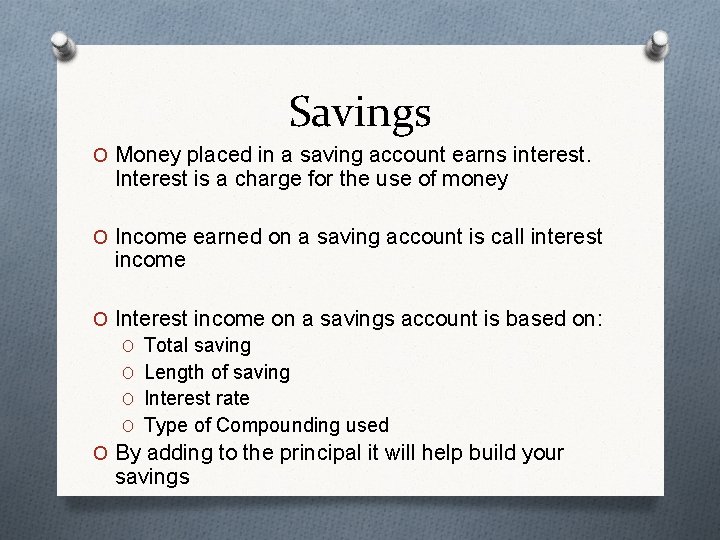 Savings O Money placed in a saving account earns interest. Interest is a charge