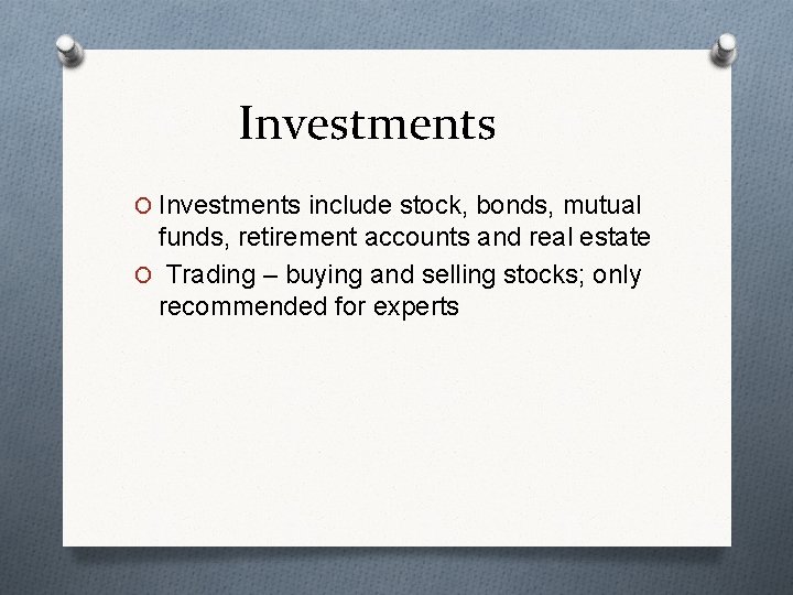 Investments O Investments include stock, bonds, mutual funds, retirement accounts and real estate O