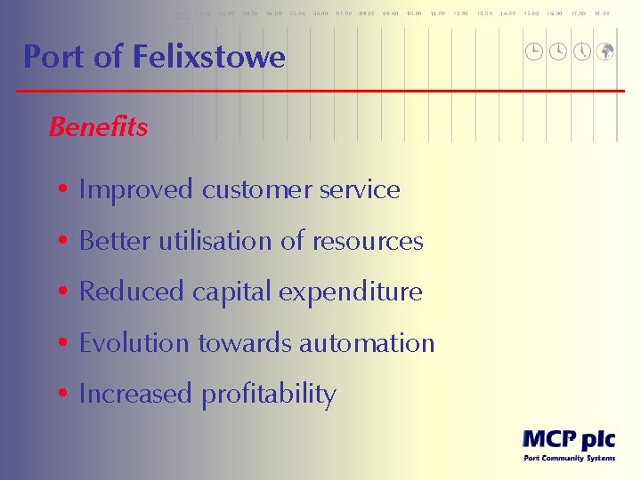 Port of Felixstowe Benefits • Improved customer service • Better utilisation of resources •