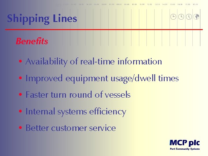 Shipping Lines Benefits • Availability of real-time information • Improved equipment usage/dwell times •