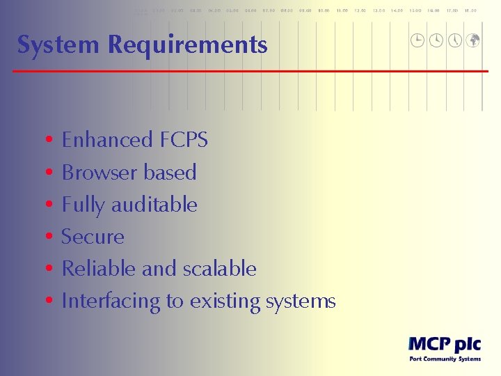 System Requirements • Enhanced FCPS • Browser based • Fully auditable • Secure •