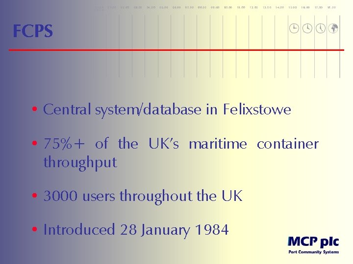 FCPS • Central system/database in Felixstowe • 75%+ of the UK’s maritime container throughput