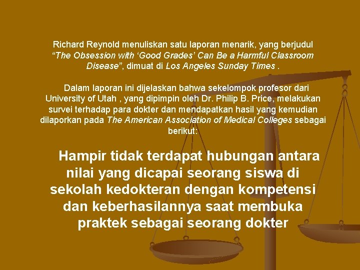 Richard Reynold menuliskan satu laporan menarik, yang berjudul “The Obsession with ‘Good Grades’ Can