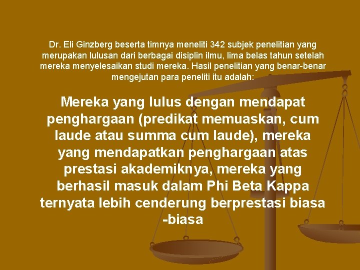 Dr. Eli Ginzberg beserta timnya meneliti 342 subjek penelitian yang merupakan lulusan dari berbagai