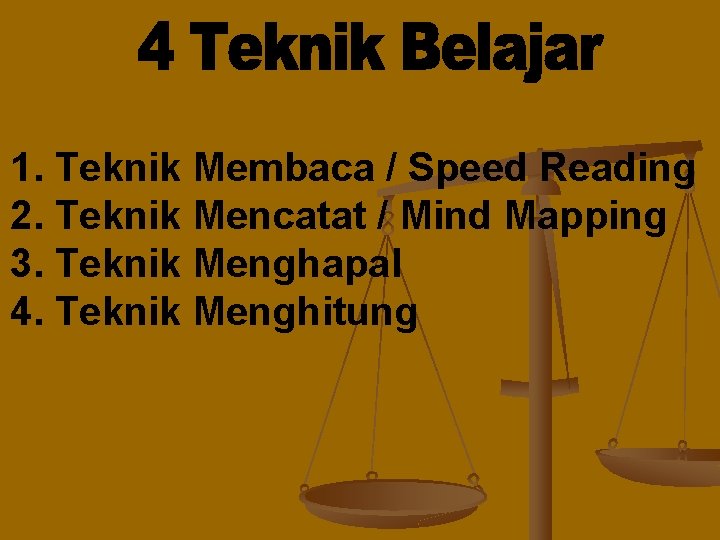 1. Teknik Membaca / Speed Reading 2. Teknik Mencatat / Mind Mapping 3. Teknik