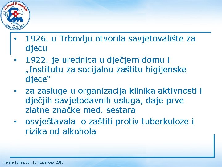  • • 1926. u Trbovlju otvorila savjetovalište za djecu 1922. je urednica u