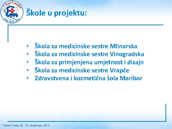 Škole u projektu: • • • Škola za medicinske sestre Mlinarska Škola za medicinske