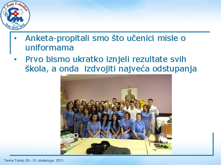  • • Anketa-propitali smo što učenici misle o uniformama Prvo bismo ukratko iznjeli