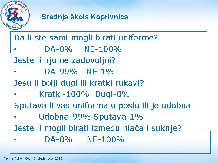 Srednja škola Koprivnica Da li ste sami mogli birati uniforme? • DA-0% NE-100% Jeste