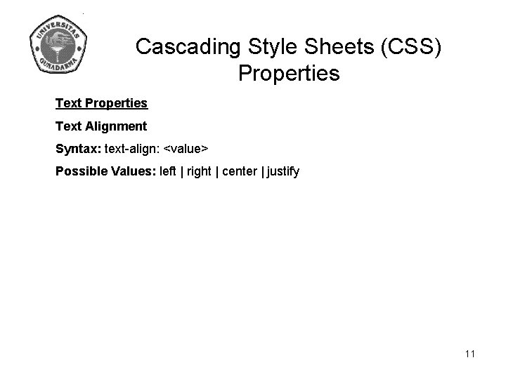 Cascading Style Sheets (CSS) Properties Text Alignment Syntax: text-align: <value> Possible Values: left |