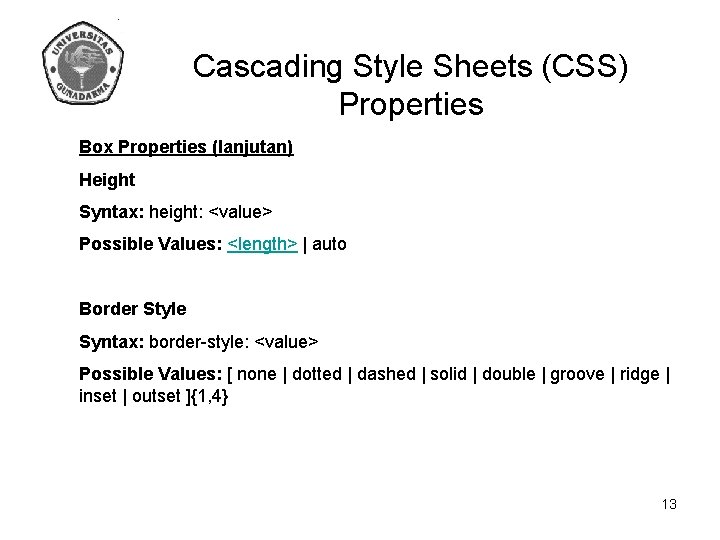 Cascading Style Sheets (CSS) Properties Box Properties (lanjutan) Height Syntax: height: <value> Possible Values:
