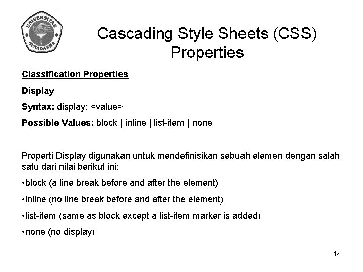 Cascading Style Sheets (CSS) Properties Classification Properties Display Syntax: display: <value> Possible Values: block