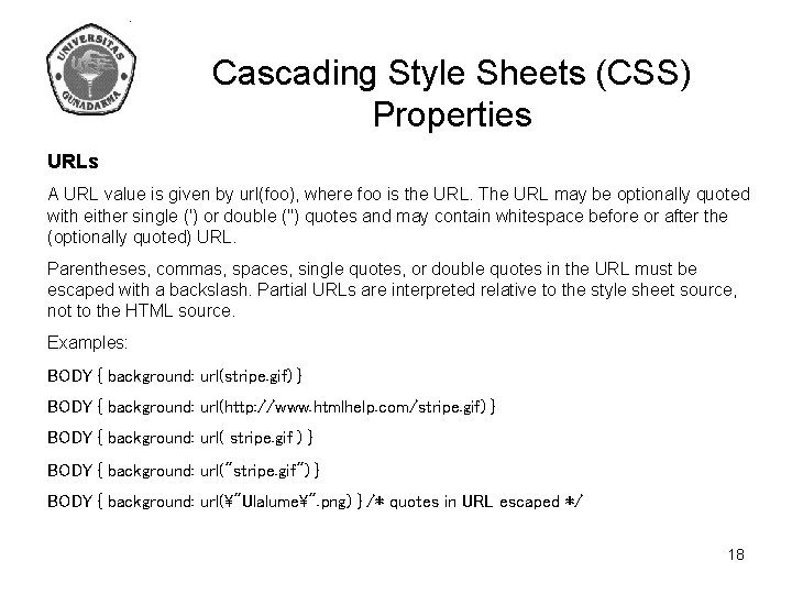 Cascading Style Sheets (CSS) Properties URLs A URL value is given by url(foo), where